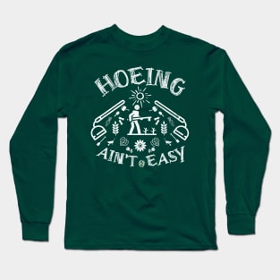 Hoeing ain't easy Long Sleeve T-Shirt